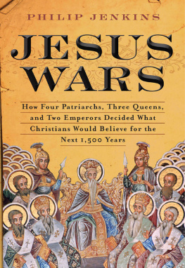 John Philip Jenkins - Jesus Wars: How Four Patriarchs, Three Queens, and Two Emperors Decided What Christians Would Believe for the Next 1,500 years