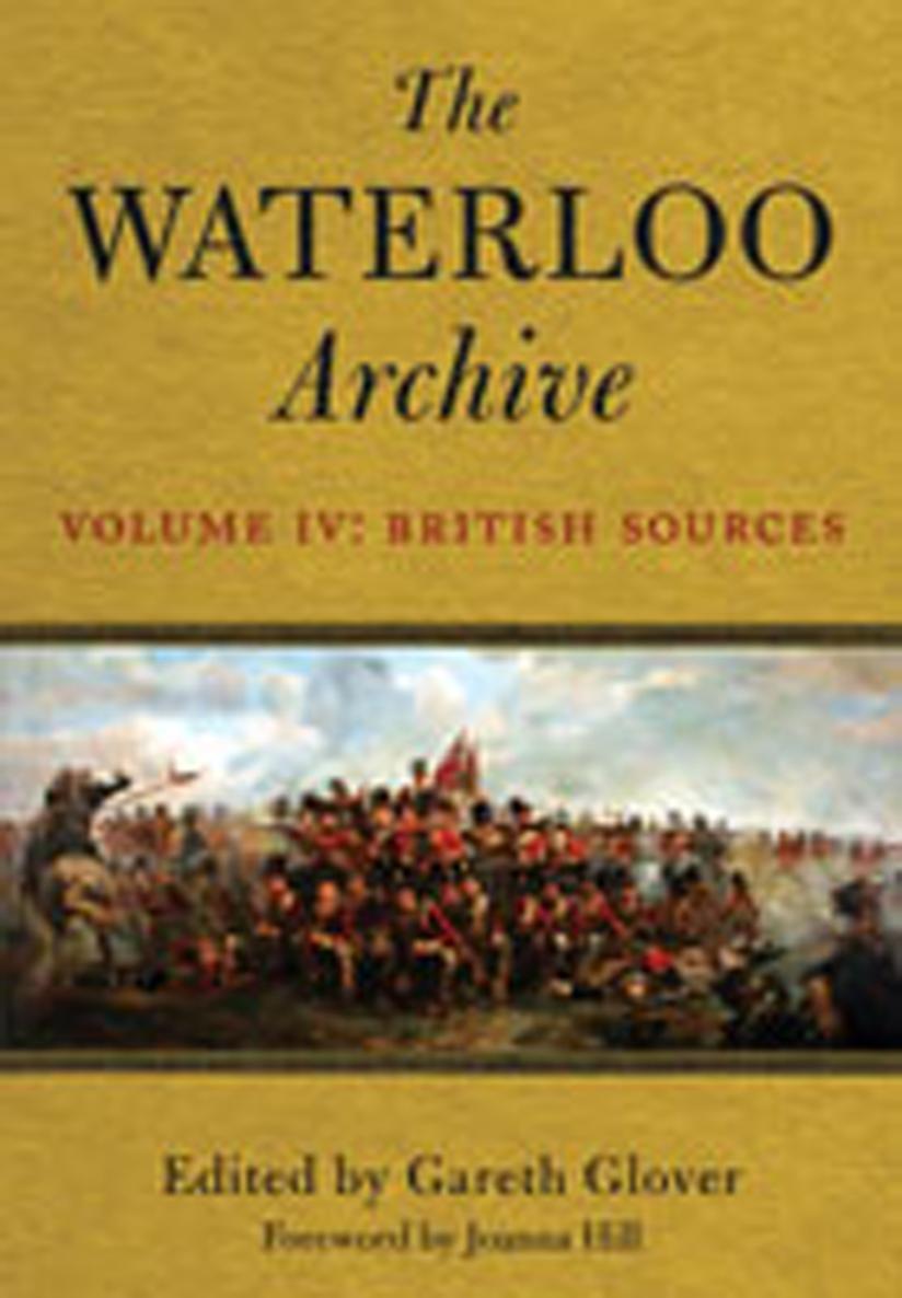 The Waterloo Archive Volume IV This edition published in 2012 by - photo 1