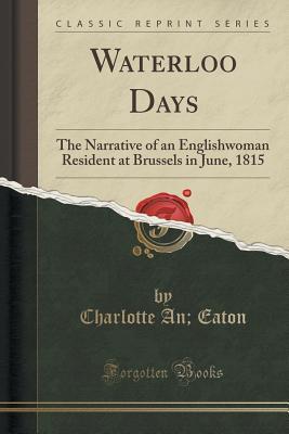 WATERLOO DAYS THE NARRATIVE OF AN ENGLISHWOMAN RESIDENT AT BRUSSELS IN JUNE - photo 1