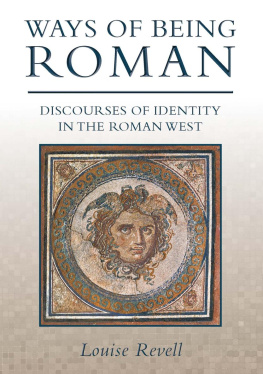 Associate Professor in Roman Studies Louise Revell - Ways of Being Roman: Discourses of Identity in the Roman West