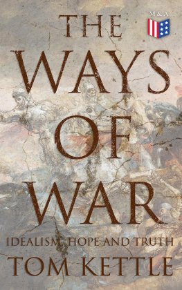 Tom Kettle - The Ways of War: Idealism, Hope and Truth