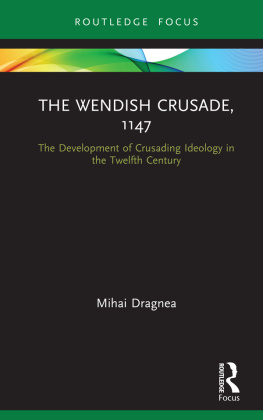Mihai Dragnea - The Wendish Crusade, 1147: The Development of Crusading Ideology in the Twelfth Century