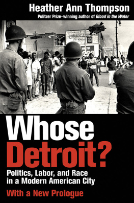 Heather Ann Thompson - Whose Detroit?: Politics, Labor, and Race in a Modern American City