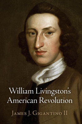 James J. Gigantino II - William Livingstons American Revolution