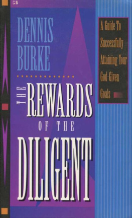 Dennis Burke The rewards of the diligent : a guide to successfully attaining your God-given goals