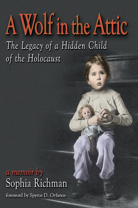 A Wolf in the Attic The Legacy of a Hidden Child of the Holocaust - image 1