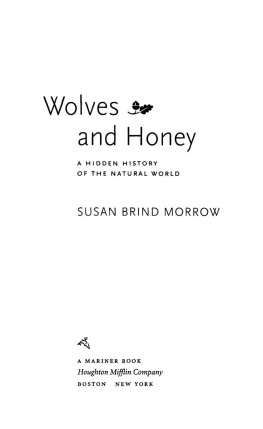 Susan Brind Morrow - Wolves and Honey: A Hidden History of the Natural World