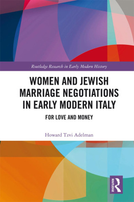 Howard Tzvi Adelman - Women and Jewish Marriage Negotiations in Early Modern Italy: For Love and Money