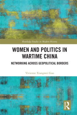 Vivienne Xiangwei Guo Women and Politics in Wartime China: Networking Across Geopolitical Borders