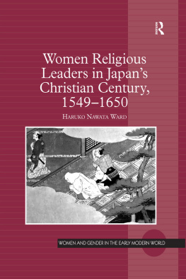 Haruko Nawata Ward - Women Religious Leaders in Japans Christian Century, 1549-1650