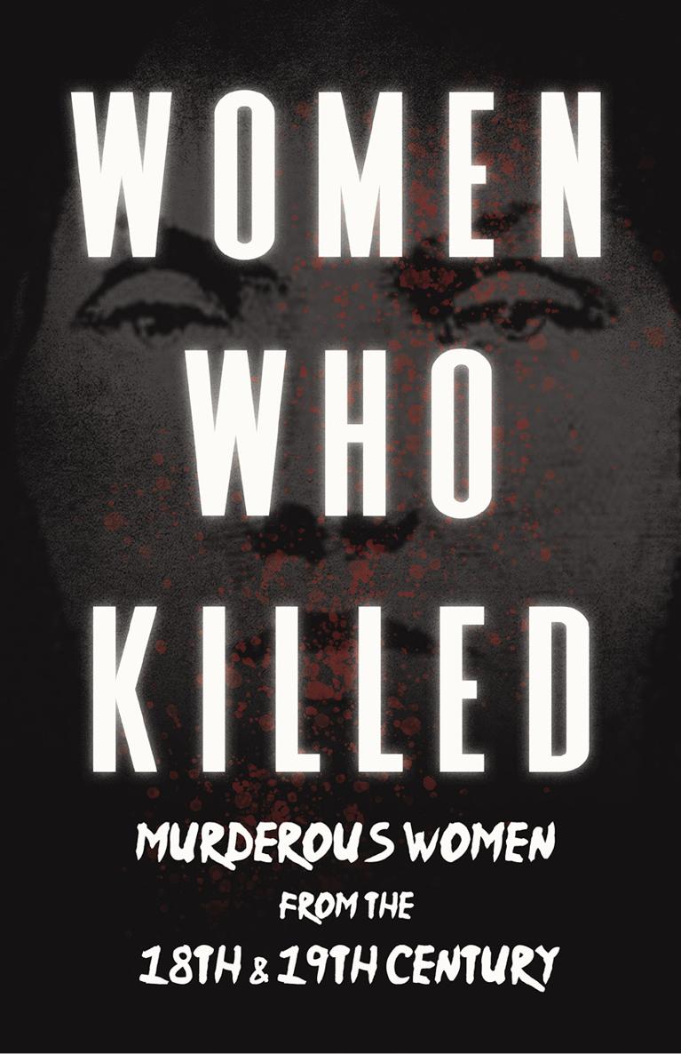 WOMEN WHO KILLED MURDEROUS WOMEN FROM THE 18 TH TH CENTURY By VARIOUS - photo 1