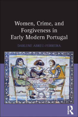 Darlene Abreu-Ferreira - Women, Crime, and Forgiveness in Early Modern Portugal