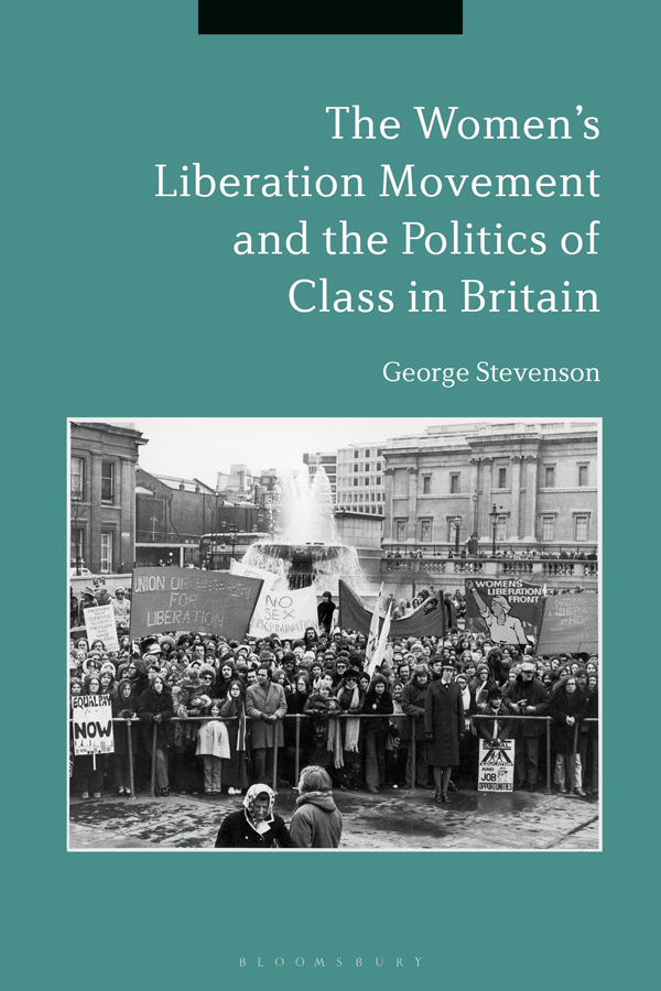 The Womens Liberation Movement and the Politics of Class in Britain The Womens - photo 1