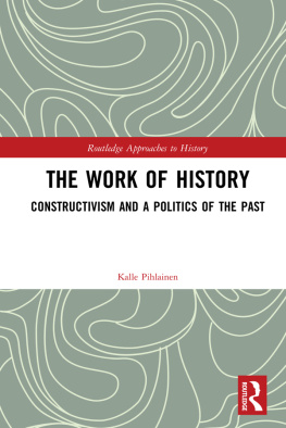 Kalle Pihlainen The Work of History: Constructivism and a Politics of the Past