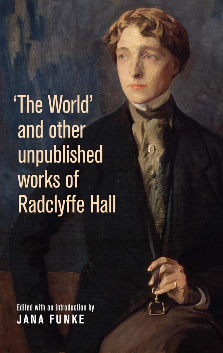 The World and other unpublished works of Radclyffe Hall The World and - photo 1