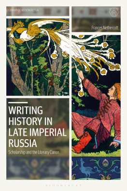 Frances Nethercott Writing History in Late Imperial Russia: Scholarship and the Literary Canon