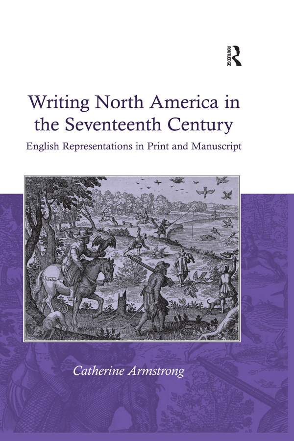 Writing North America in the Seventeenth Century First published 2007 by - photo 1