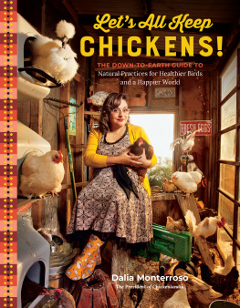 Dalia Monterroso - Lets All Keep Chickens!: The Down-to-Earth Guide, with Natural Practices for Healthier Birds and a Happier World