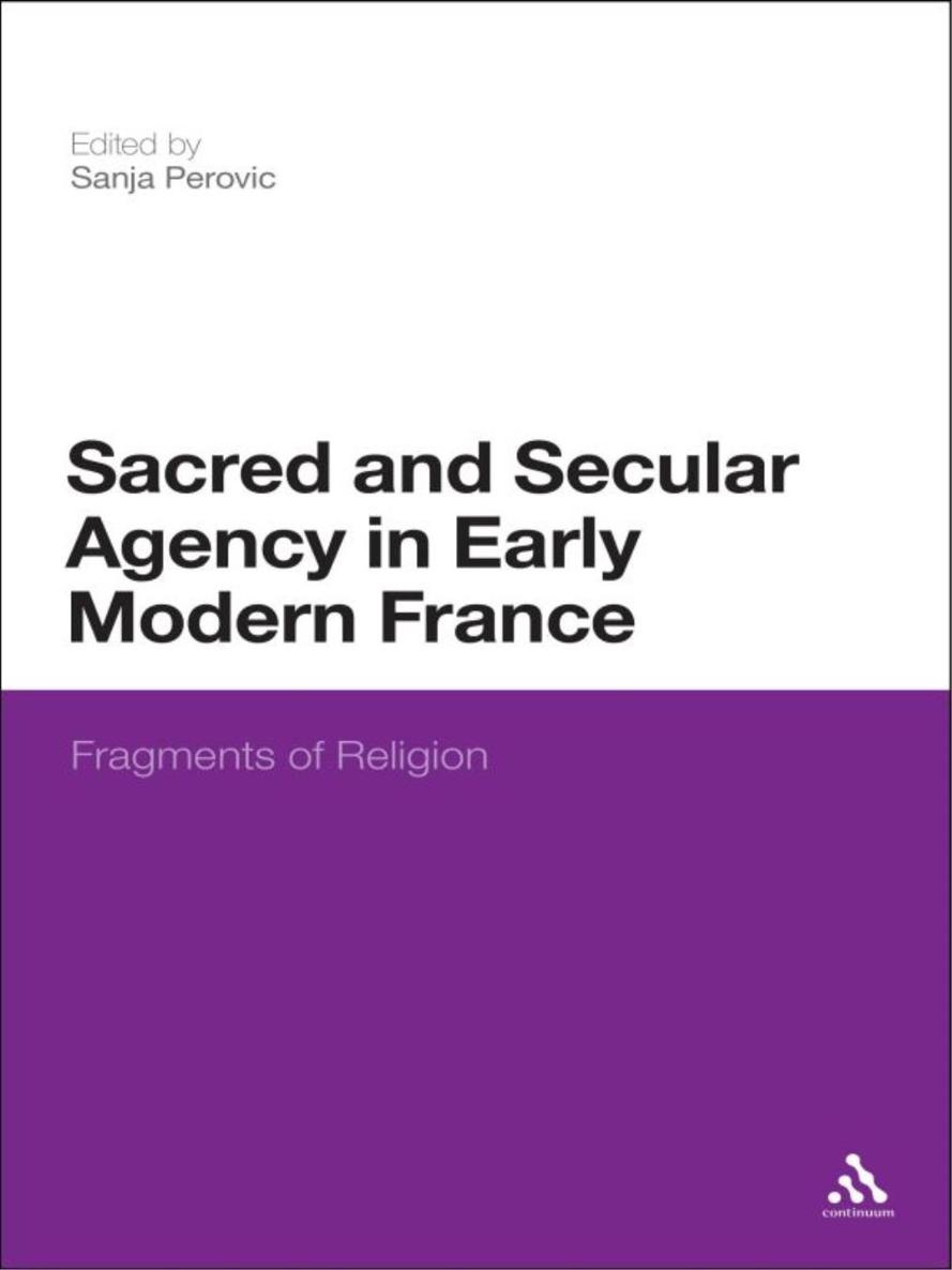 Sacred and Secular Agency in Early Modern France Also available from - photo 1