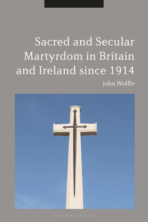 Sacred and Secular Martyrdom in Britain and Ireland since 1914 Sacred and - photo 1