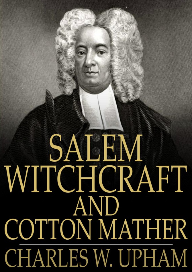 SALEM WITCHCRAFT AND COTTON MATHER A REPLY CHARLES W UPHAM Salem - photo 1