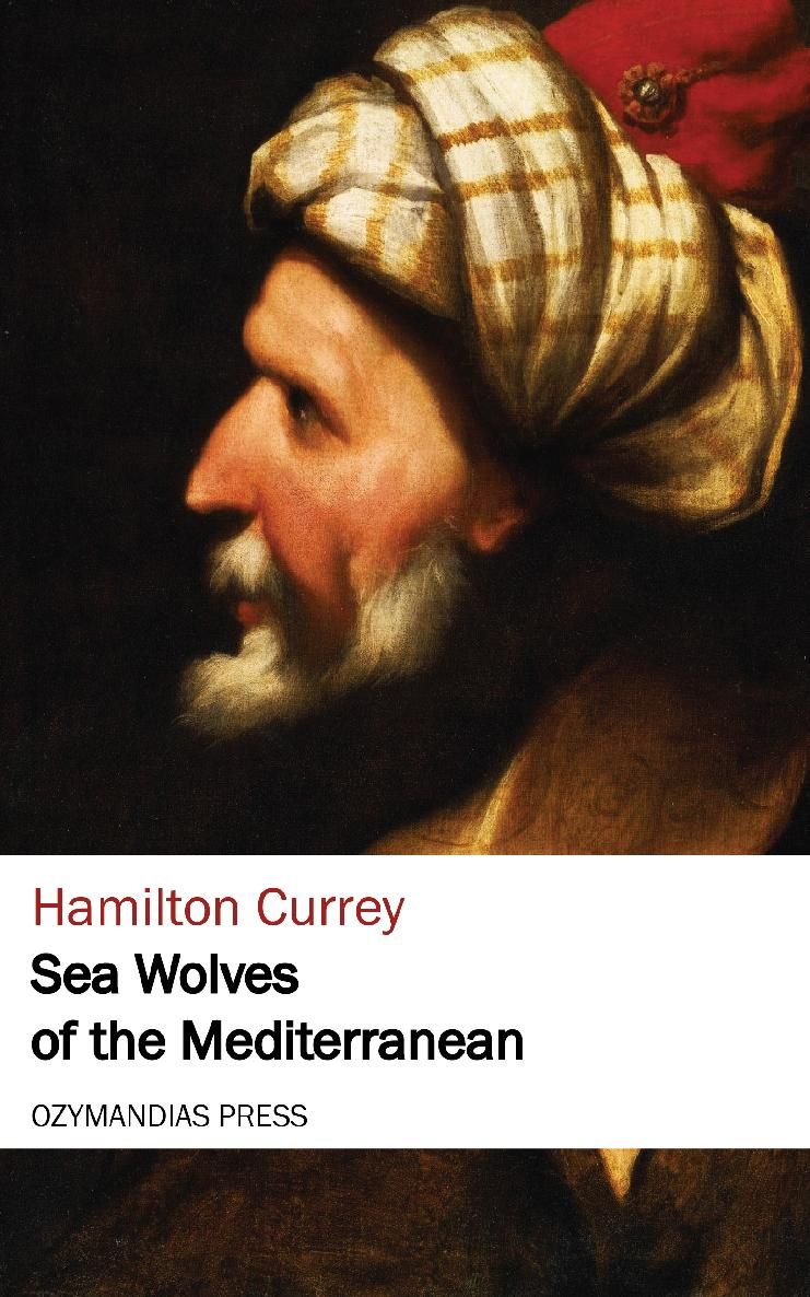 SEA WOLVES OF THE MEDITERRANEAN Hamilton Currey OZYMANDIAS PRESS Thank you for - photo 1