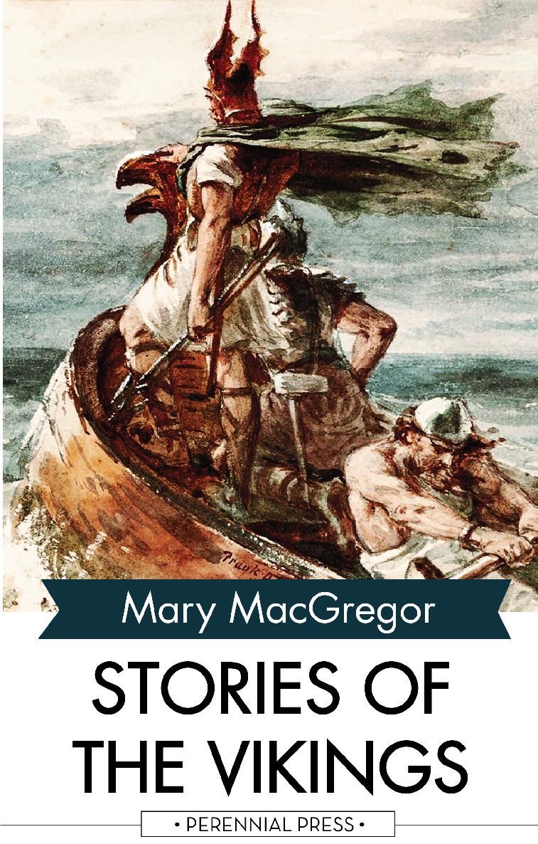 STORIES OF THE VIKINGS Mary MacGregor PERENNIAL PRESS Thank you for reading If - photo 1