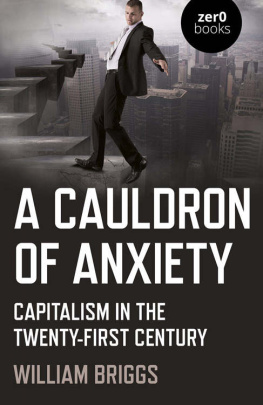 William Briggs A Cauldron of Anxiety: Capitalism in the Twenty-First Century