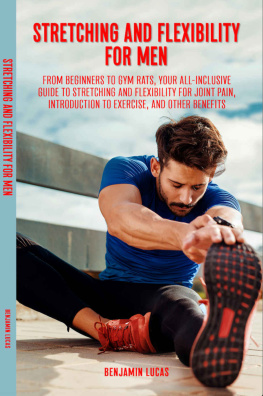 Lucas Stretching and Flexibility Exercises for Men:: From Beginners to Gym Rats, This Is Your All-Inclusive Guide to Stretching and Flexibility For Joint Pain, Introduction To Exercise, And Other Benefits.