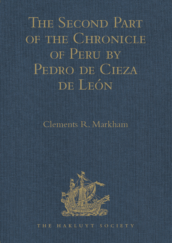 The Second Part of the Chronicle of Peru by Pedro de Cieza de Len Edited by - photo 1