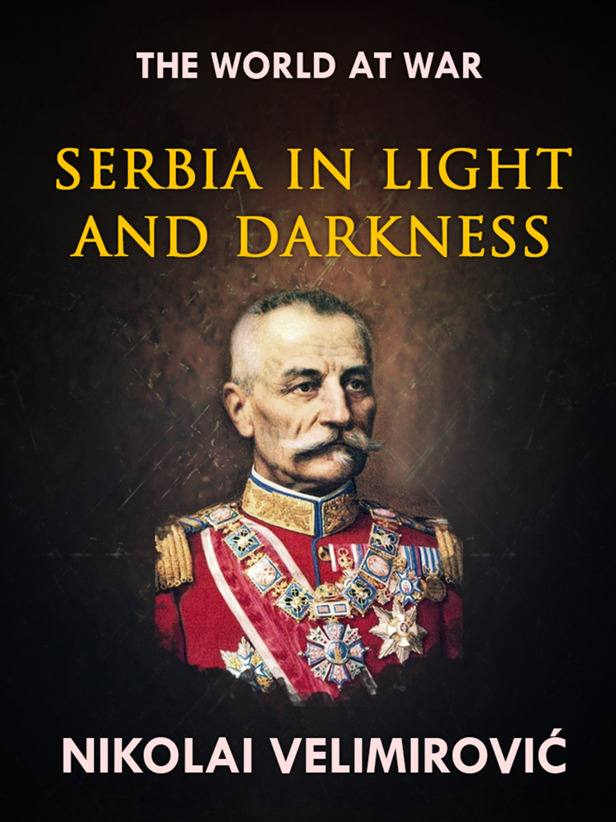 SERBIA IN LIGHT AND DARKNESS BY REV FATHER NICHOLAI VELIMIROVIC WITH PREFACE - photo 1