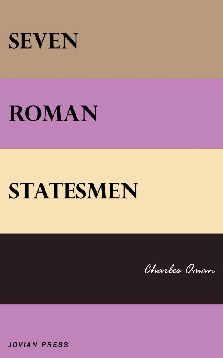 SEVEN ROMAN STATESMEN Charles Oman JOVIAN PRESS Thank you - photo 1