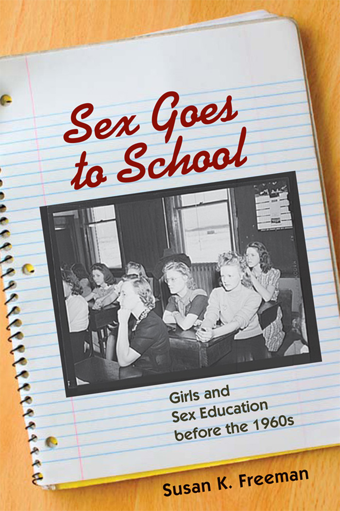 Sex Goes to School Sex Goes to School Girls and Sex Education before the 1960s - photo 1