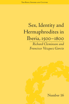 Francisco Vazquez Garcia Sex, Identity and Hermaphrodites in Iberia, 1500–1800