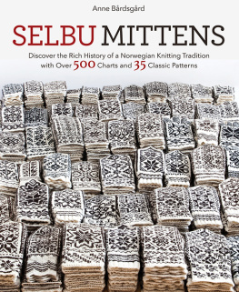 Anne Bardsgard - Selbu Mittens: Discover the Rich History of a Norwegian Knitting Tradition with Over 500 Charts and 35 Classic Patterns