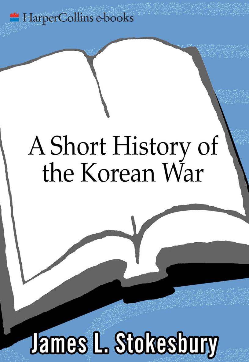 A Short History of the Korean War James L Stokesbury For Seymour and - photo 1