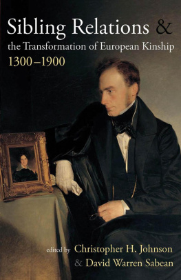 Christopher H. Johnson - Sibling Relations and the Transformations of European Kinship, 1300-1900