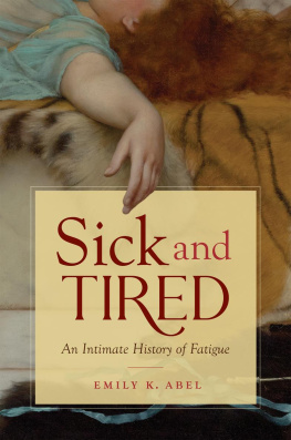 Emily K. Abel - Sick and Tired: An Intimate History of Fatigue