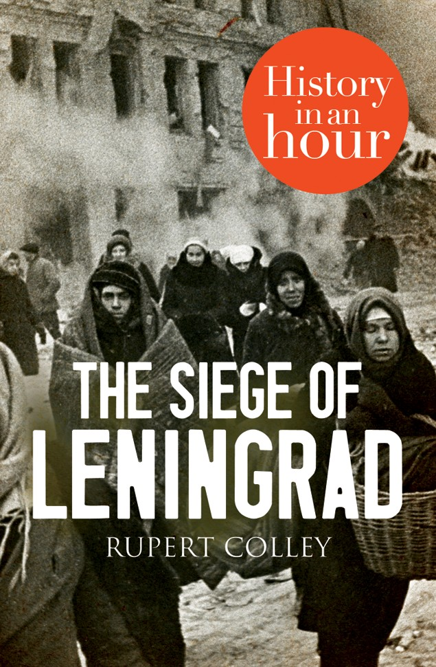 The Siege of Leningrad History in an Hour Rupert Colley History in an - photo 1