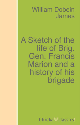 William Dobein James A Sketch of the life of Brig. Gen. Francis Marion and a history of his brigade