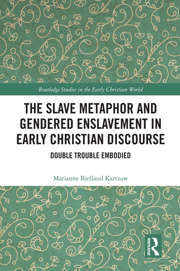 The Slave Metaphor and Gendered Enslavement in Early Christian Discourse - photo 1