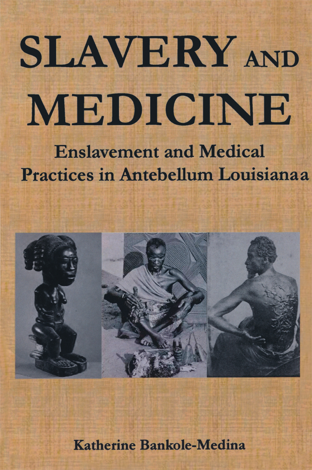 Slavery and Medicine Enslavement and Medical Practices in Antebellum Louisiana - photo 1