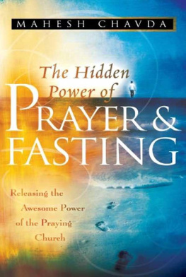 Mahesh Chavda - The hidden power of prayer and fasting : releasing the awesome power of the praying church