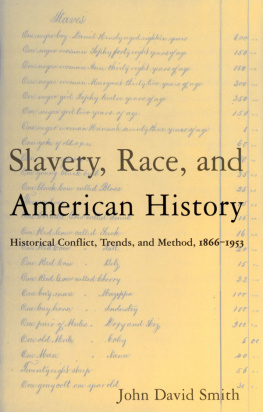 John David Smith - Slavery, Race and American History: Historical Conflict, Trends and Method, 1866-1953