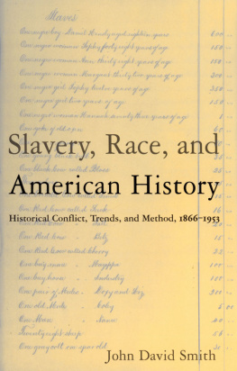 John David Smith Slavery, Race and American History: Historical Conflict, Trends and Method, 1866-1953