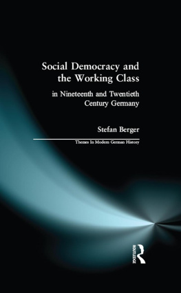 Stefan Berger - Social Democracy and the Working Class: In Nineteenth- and Twentieth-Century Germany