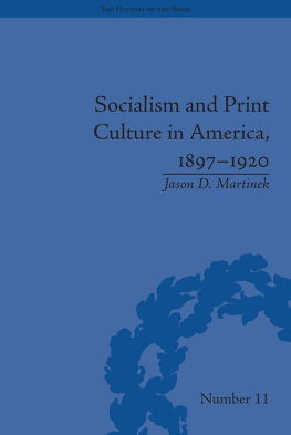 Jason D Martinek Socialism and Print Culture in America, 1897–1920