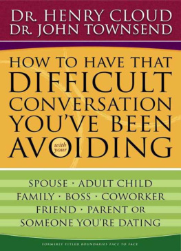 Henry Cloud - How to have that difficult conversation youve been avoiding : with your spouse, your adult child, your boss, your coworker, your best friend, your parent, someone youre dating