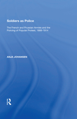 Anja Johansen - Soldiers as Police: The French and Prussian Armies and the Policing of Popular Protest, 1889-1914