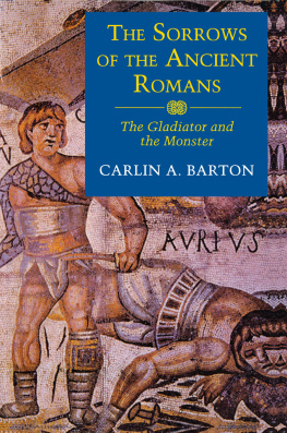 Carlin A. Barton The Sorrows of the Ancient Romans: The Gladiator and the Monster